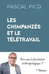 Livres Sciences Humaines et Sociales Actualités Les chimpanzés et le télétravail, Vers une (r)évolution anthropologique ? Pascal Picq