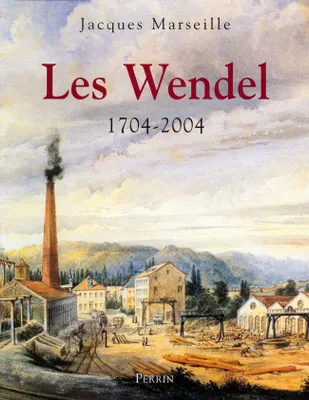 Les Wendel 1704-2004, 1704-2004