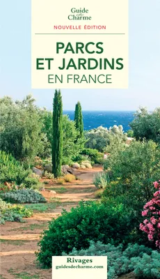 Guide de charme des parcs et jardins en France 2012