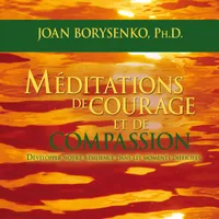 Méditations de courage et de compassion : Développer notre résilience dans les moments difficiles, Méditations de courage et de compassion