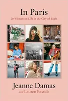 Jeanne Damas In Paris: 20 Women on Life in the City of Light /anglais