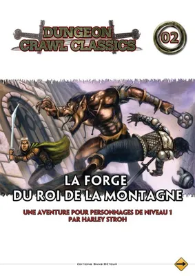 Dungeon Crawl Classics T.2 ; La forge du roi de la montagne
