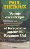 Voyage excentrique et ferroviaire autour du royaume uni Paul Theroux