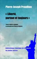 Livres Sciences Humaines et Sociales Sciences politiques Liberté, partout et toujours Pierre-Joseph Proudhon