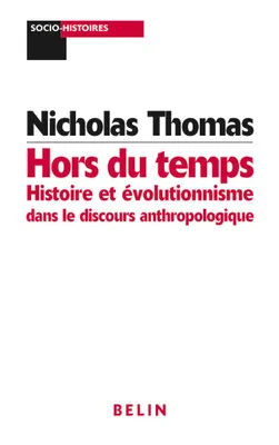 Hors du temps : Histoire et évolutionnisme dans le discours anthropologique, histoire et évolutionnisme dans le discours anthropologique
