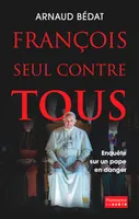 François, seul contre tous, Enquête sur un pape en danger