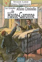 GRANDES AFFAIRES CRIMINELLES DE HAUTE-GARONNE (LES)