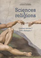 Sciences et religions, Quelles vérités ? Quel dialogue ?