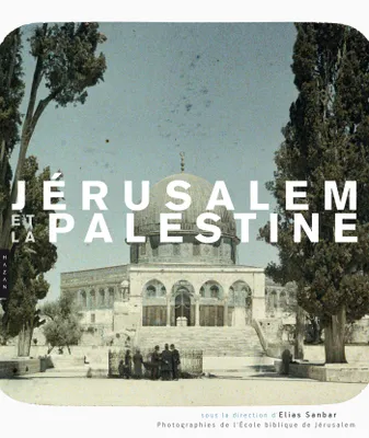 Jérusalem et la Palestine, Photographies de l'Ecole Biblique de Jérusalem, le fonds photographique de l'École biblique de Jérusalem