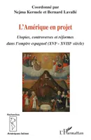 L'Amérique en projet, Utopies, controverses et réformes dans l'empire espagnol (XVIe-XVIIIe siècle)