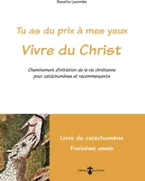 Vivre du Christ - Livre catéchumène 3e  année (livre jaune), Cheminement d'initiation de la vie chrétienne pour catéchumènes et recommençants