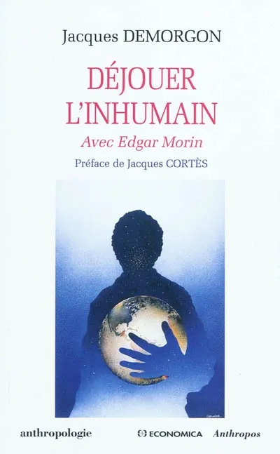 Livres Sciences Humaines et Sociales Philosophie Déjouer l'inhumain - avec Edgar Morin, avec Edgar Morin Jacques Demorgon