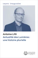 Actualité des Lumières : une histoire plurielle, Leçon inaugurale prononcée au Collège de France le jeudi 8 décembre 2022