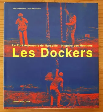 Les dockers : Le port autonome de Marseille : Histoire des hommes, le port autonome de Marseille