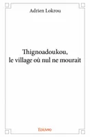 Thignoadoukou, le village où nul ne mourait
