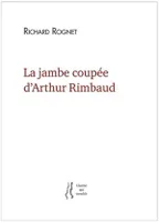 La jambe coupée d'Arthur Rimbaud