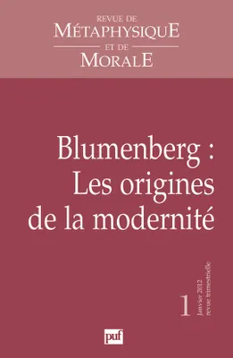 Revue de métaphysique et de morale 2012 - n° ..., Blumenberg - Les origines de la modernité