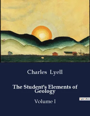 The Student's Elements of Geology, Volume I