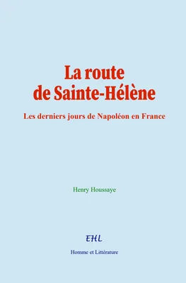La route de Sainte-Hélène, Les derniers jours de Napoléon en France