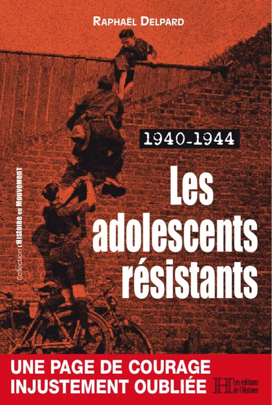 Livres Histoire et Géographie Histoire Seconde guerre mondiale Les adolescents résistants - 1940-1944 Raphaël Delpard