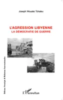 La démocratie de guerre, 1, L'agression libyenne, La démocratie de guerre
