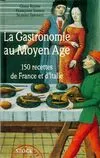 La Gastronomie au Moyen-Age, 150 recettes de France et d'Italie