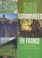 500 randonées en France-Découvrez la France à pied, découvrez la France à pied !