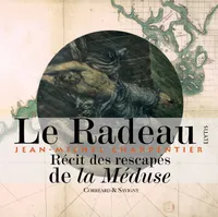 Le Radeau de la méduse - textes des rescapés Alexandre Corréard & Jean-Baptiste Savigny.
