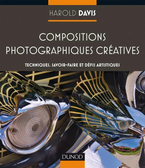 Compositions photographiques créatives - Débridez votre imagination !, Débridez votre imagination ! Harold Davis
