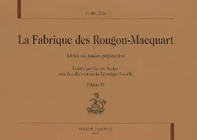 Volume IV, La fabrique des Rougon-Macquart - édition des dossiers préparatoires, édition des dossiers préparatoires