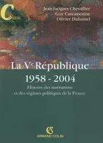 La Ve République, 1958-2004, histoire des institutions et des régimes politiques de la France