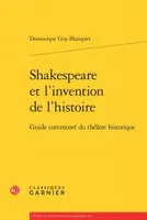 Shakespeare et l'invention de l'histoire, Guide commenté du théâtre historique