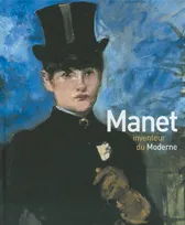 Manet inventeur du Moderne, [exposition, Paris, Musée d'Orsay, 5 avril-3 juillet 2011]