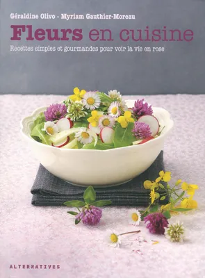 Fleurs en cuisine, Recettes simples et gourmandes pour voir la vie en rose
