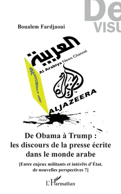 De Obama à Trump : les discours de la presse écrite dans le monde arabe, [Entre enjeux militants et intérêts d'Etat, de nouvelles perspectives ?]