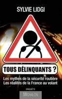 Tous délinquants, les mythes de la sécurité routière, les réalités de la France au volant