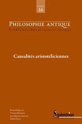 Philosophie Antique n°16 - Causalités aristotéliciennes, PHILOSOPHIE ANTIQUE N 16