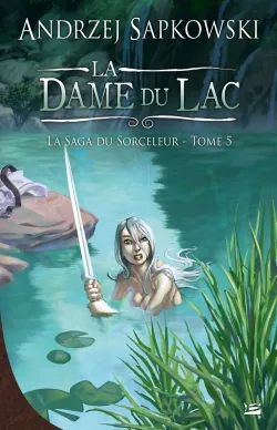 La saga du sorceleur, 5, Sorceleur (Witcher), T5 : La Dame du lac, La Saga du Sorceleur