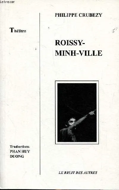 Livres Littérature et Essais littéraires Théâtre Roissy - Minh - Ville Philippe Crubézy