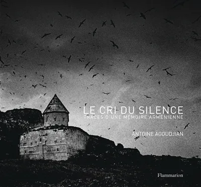 Le Cri du silence, Traces d'une mémoire arménienne Antoine Agoudjian