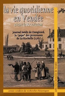 La Vie quotidienne en Vendée avant la Révolution, Journal inédit de Dangirard, le 