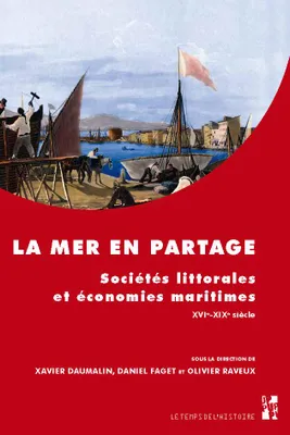 La mer en partage, Sociétés littorales et économies maritimes, xvie-xxe siècle