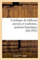 Catalogue de tableaux anciens et modernes, portraits historiques