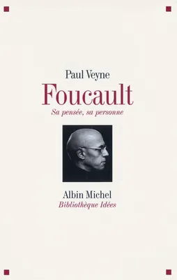 Foucault sa pensée, sa personne