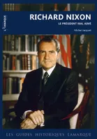 Richard Nixon - de Washington à Hollywood, le président mal aimé