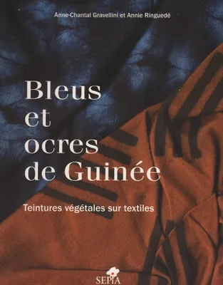 Bleus et ocres de Guinée, Teintures végétales sur textiles