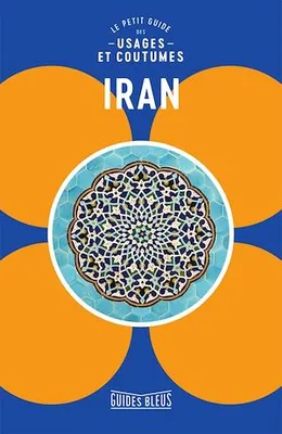 Iran : le petit guide des usages et coutumes, Le petit guide des usages et coutumes
