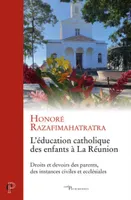 L'éducation catholique des enfants à la Réunion - Droits et devoirs des parents, des instances civiles et ecclésiales