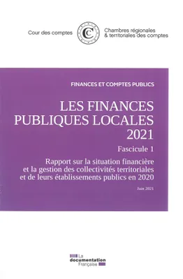 Les finances publiques locales 2021, Fascicule 1, Rapport sur la situation financière et la gestion des collectivités territoriales et de leurs établissements public en 2020. Juin 2021