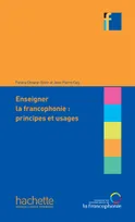 Enseigner la francophonie. Principes et usages, Principes et usages